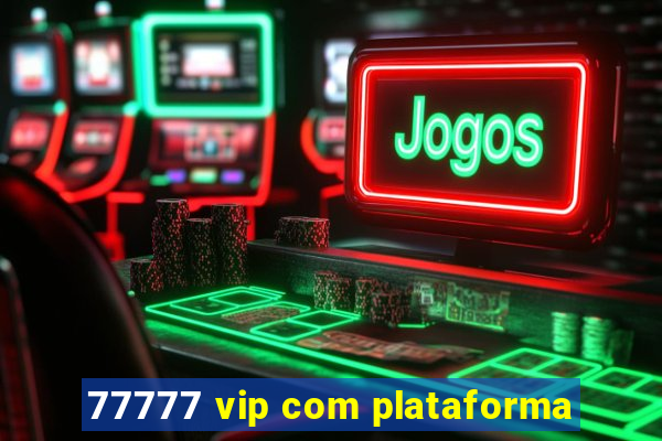 77777 vip com plataforma